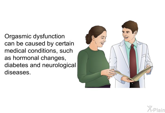 Orgasmic dysfunction can be caused by certain medical conditions, such as hormonal changes, diabetes and neurological diseases.