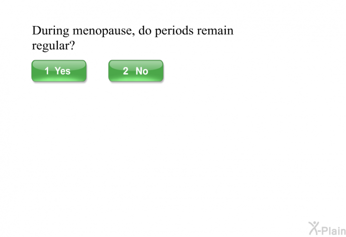 During menopause, do periods remain regular?