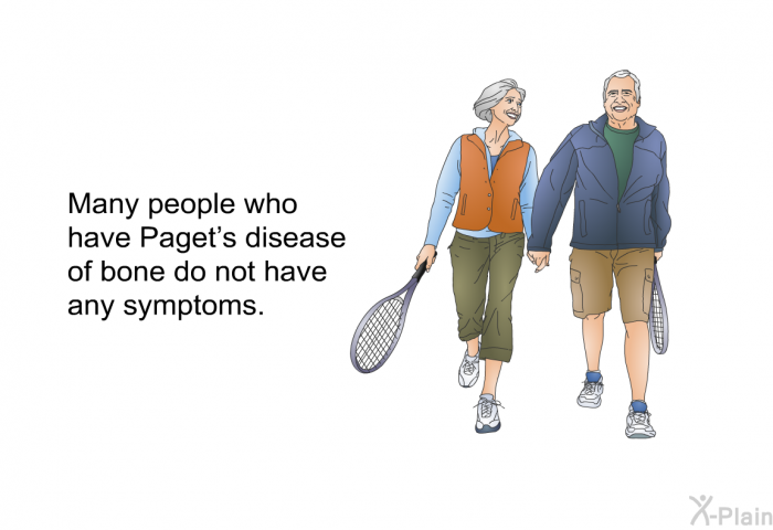 Many people who have Paget's disease of bone do not have any symptoms.