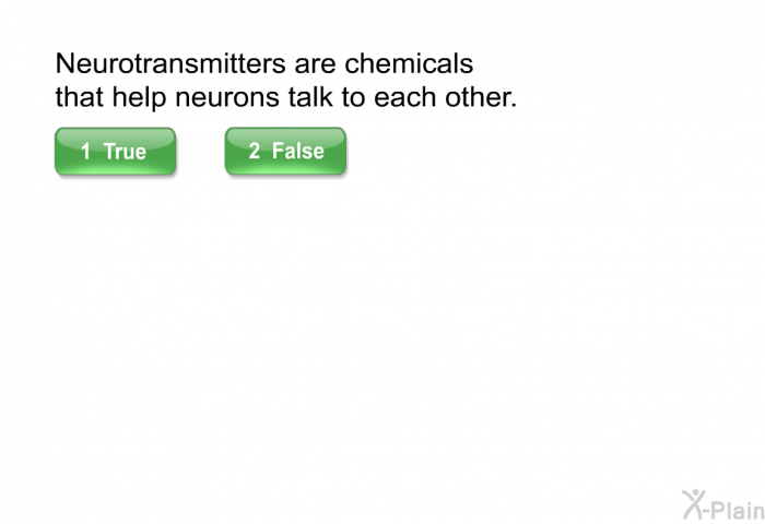 Neurotransmitters are chemicals that help neurons talk to each other.