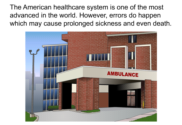 The American healthcare system is one of the most advanced in the world. However, errors do happen which may cause prolonged sickness and even death.