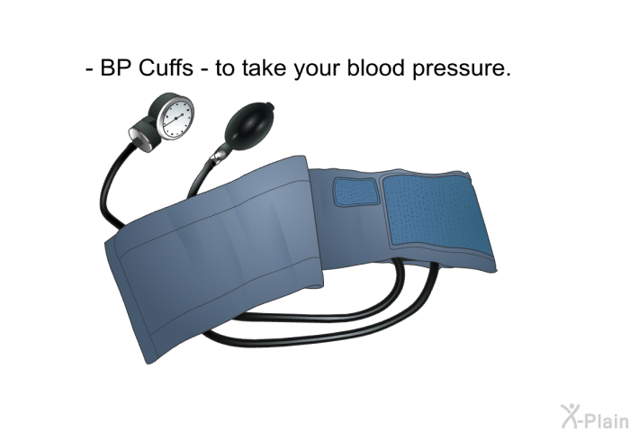 BP Cuffs - to take your blood pressure.