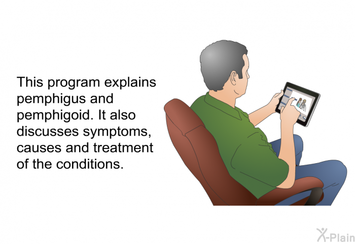 This health information explains pemphigus and pemphigoid. It also discusses symptoms, causes and treatment of the conditions.