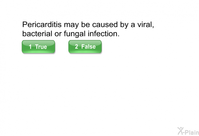 Pericarditis may be caused by a viral, bacterial or fungal infection.