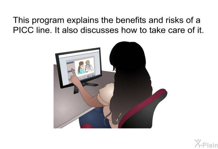 This health information explains the benefits and risks of a PICC line. It also discusses how to take care of it.