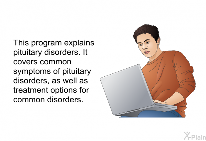 This health information explains pituitary disorders. It covers common symptoms of pituitary disorders, as well as treatment options for common disorders.