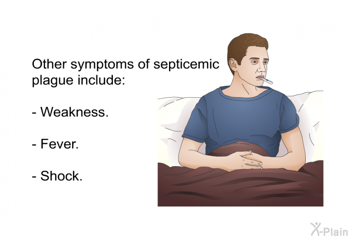 Other symptoms of septicemic plague include:  Weakness. Fever. Shock.
