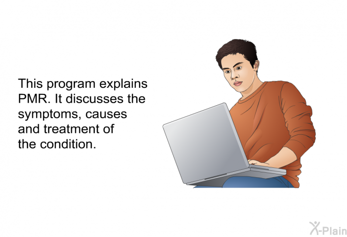 This health information explains PMR. It discusses the symptoms, causes and treatment of the condition.