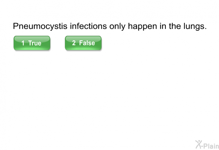 Pneumocystis infections only happen in the lungs. Select True or False.