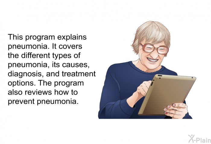 This health inforation explains pneumonia. It covers the different types of pneumonia, its causes, diagnosis, and treatment options. The health information also reviews how to prevent pneumonia.