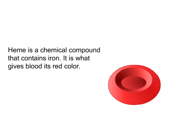 Heme is a chemical compound that contains iron. It is what gives blood its red color.