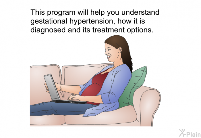 This health information will help you understand gestational hypertension, how it is diagnosed and its treatment options.