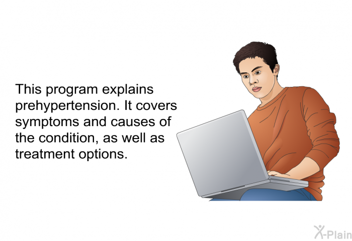 This health information explains prehypertension. It covers symptoms and causes of the condition, as well as treatment options.