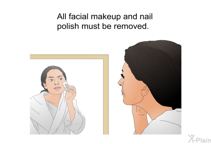 All facial makeup and nail polish must be removed.