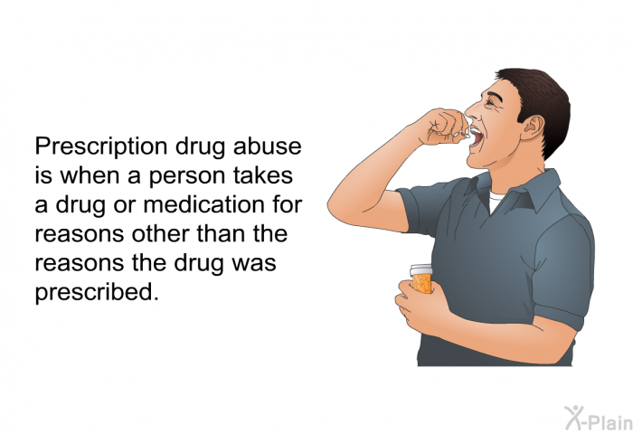 Prescription drug abuse is when a person takes a drug or medication for reasons other than the reasons the drug was prescribed.
