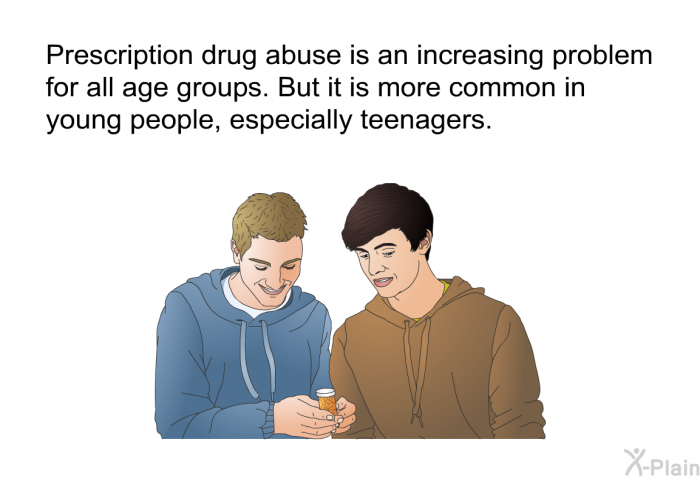 Prescription drug abuse is an increasing problem for all age groups. But it is more common in young people, especially teenagers.