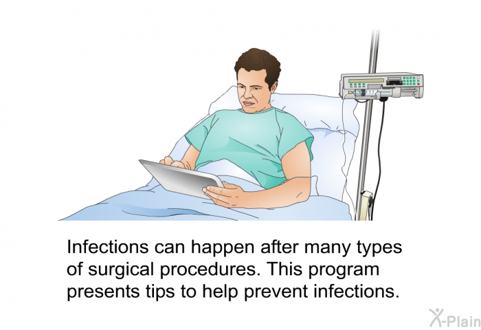 Infections can happen after many types of surgical procedures. This health information presents tips to help prevent infections.
