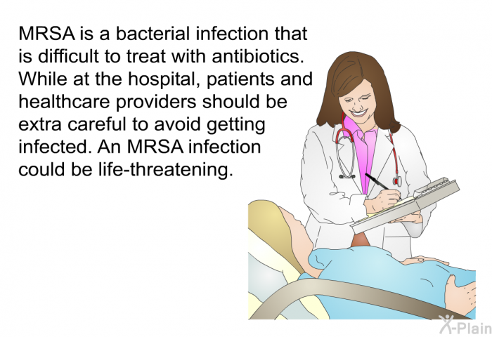 MRSA is a bacterial infection that is difficult to treat with antibiotics. While at the hospital, patients and healthcare providers should be extra careful to avoid getting infected. An MRSA infection could be life-threatening.