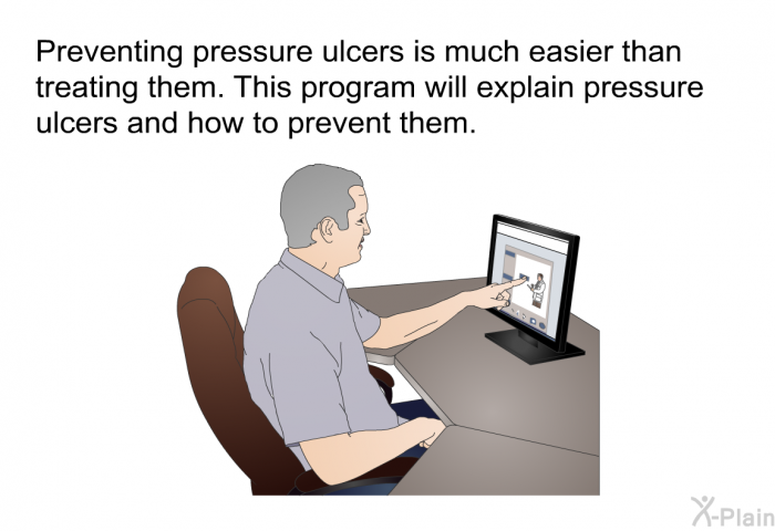 Preventing pressure ulcers is much easier than treating them. This health information will explain pressure ulcers and how to prevent them.