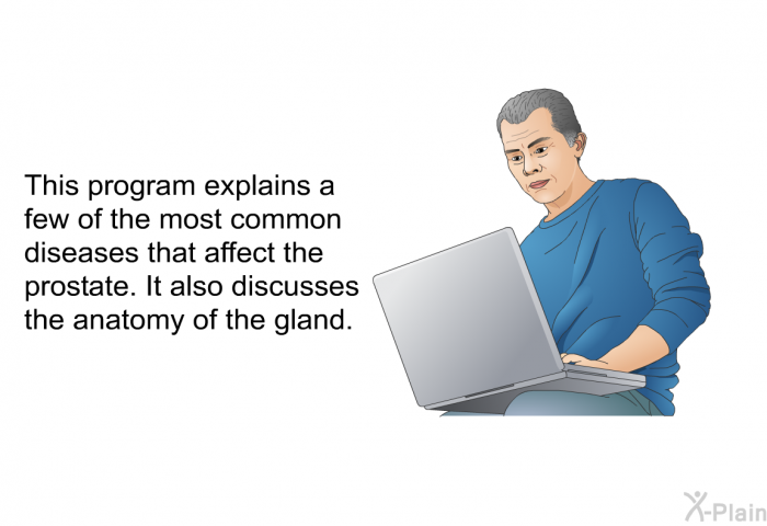 This health information explains a few of the most common diseases that affect the prostate. It also discusses the anatomy of the gland.