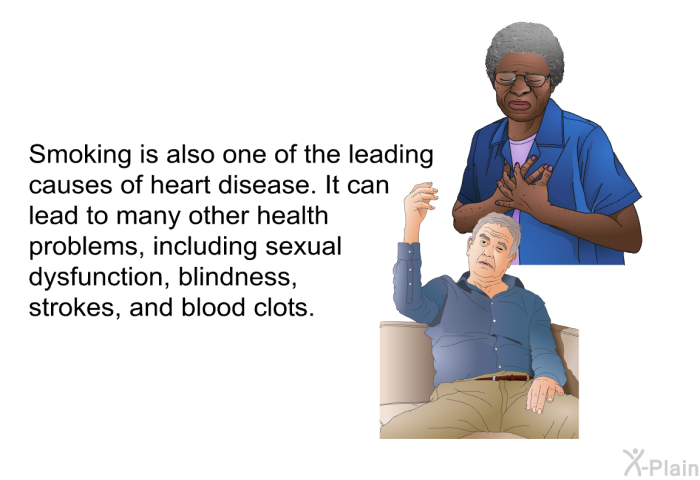 Smoking is also one of the leading causes of heart disease. It can lead to many other health problems, including sexual dysfunction, blindness, strokes, and blood clots.