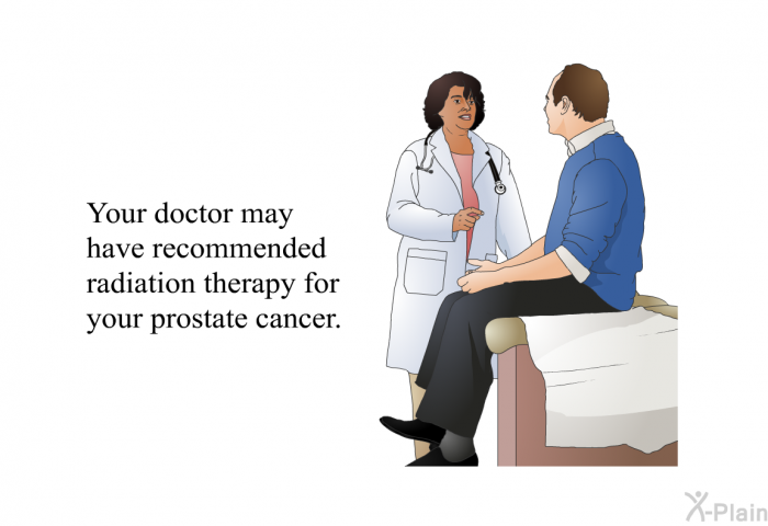 Your doctor may have recommended radiation therapy for your prostate cancer.