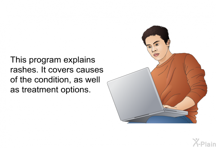 This health information explains rashes. It covers causes of the condition, as well as treatment options.