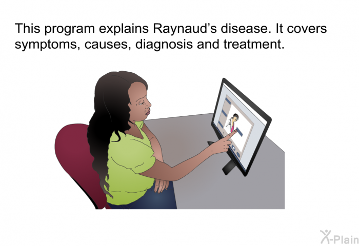 This health information explains Raynaud’s disease. It covers symptoms, causes, diagnosis and treatment.