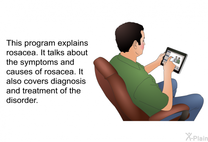 This health information explains rosacea. It talks about the symptoms and causes of rosacea. It also covers diagnosis and treatment of the disorder.