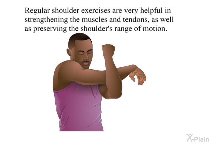Regular shoulder exercises are very helpful in strengthening the muscles and tendons, as well as preserving the shoulder's range of motion.