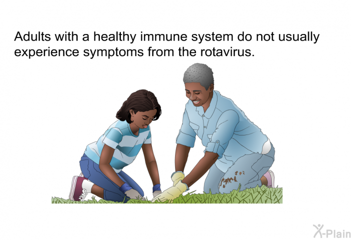 Adults with a healthy immune system do not usually experience symptoms from the rotavirus.