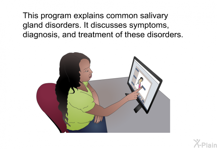This health information explains common salivary gland disorders. It discusses symptoms, diagnosis, and treatment of these disorders.