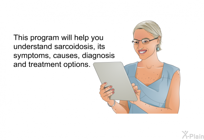 This health information will help you understand sarcoidosis, its symptoms, causes, diagnosis and treatment options.