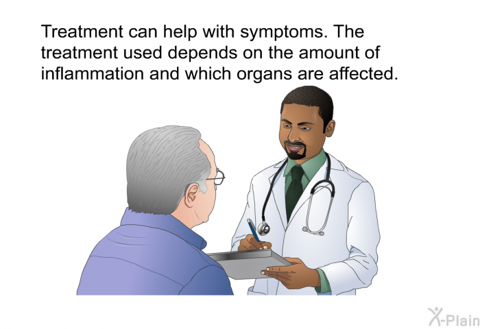 Treatment can help with symptoms. The treatment used depends on the amount of inflammation and which organs are affected.