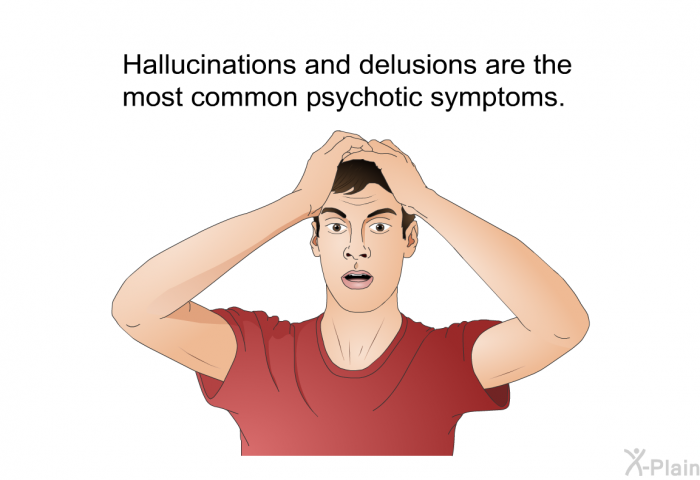 Hallucinations and delusions are the most common psychotic symptoms.