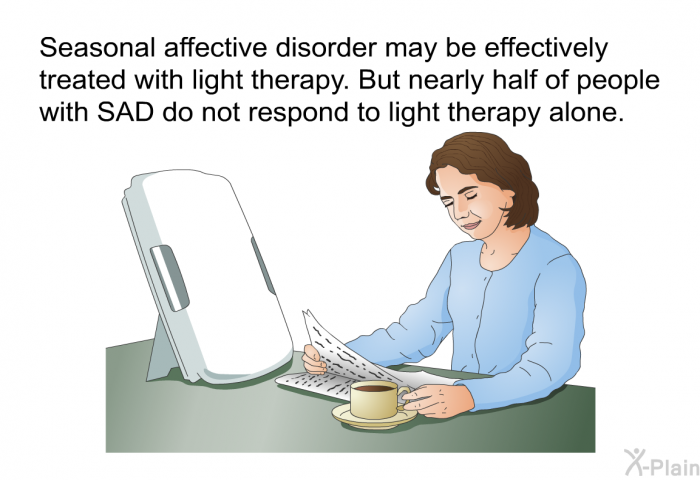 Seasonal affective disorder may be effectively treated with light therapy. But nearly half of people with SAD do not respond to light therapy alone.