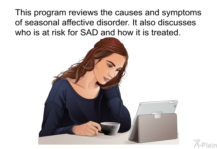 This health information reviews the causes and symptoms of seasonal affective disorder. It also discusses who is at risk for SAD and how it is treated.