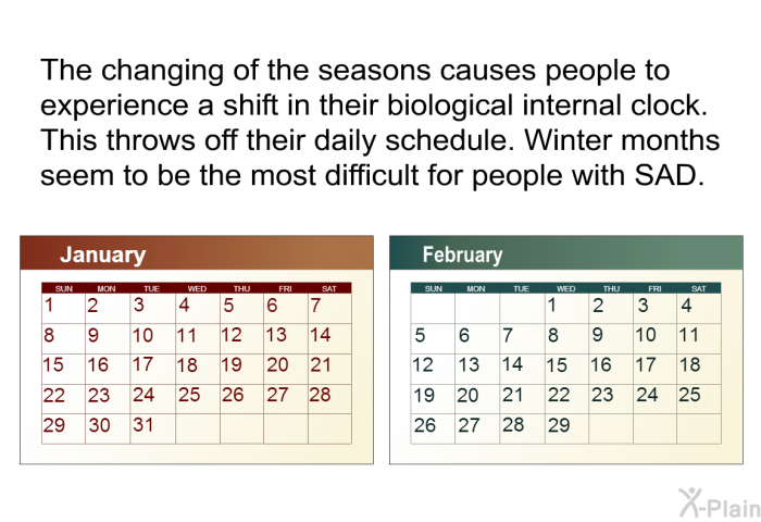 The changing of the seasons causes people to experience a shift in their biological internal clock. This throws off their daily schedule. Winter months seem to be the most difficult for people with SAD.