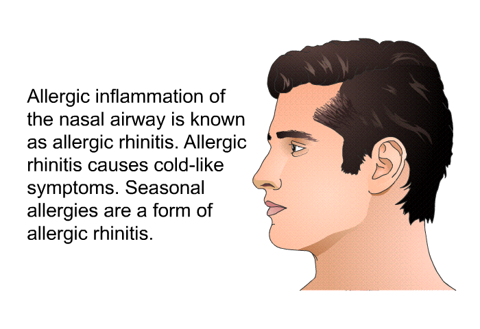 Allergic inflammation of the nasal airway is known as allergic rhinitis. Allergic rhinitis causes cold-like symptoms. Seasonal allergies are a form of allergic rhinitis.