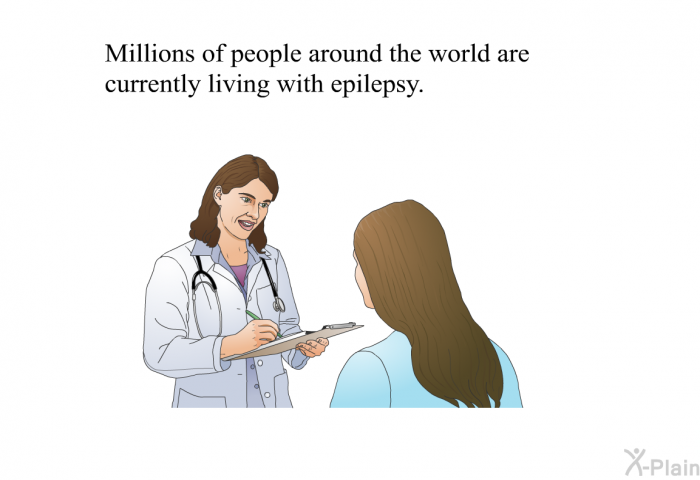 Millions of people around the world are currently living with epilepsy.