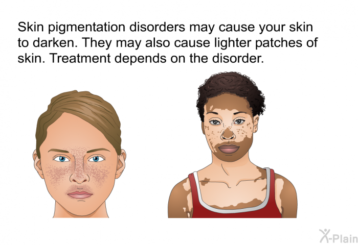 Skin pigmentation disorders may cause your skin to darken. They may also cause lighter patches of skin. Treatment depends on the disorder.