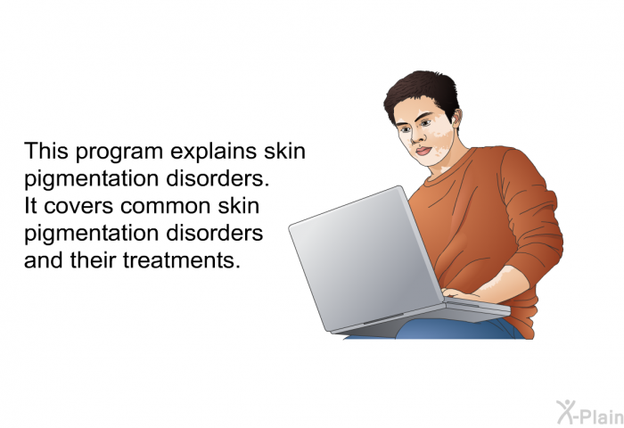This health information explains skin pigmentation disorders. It covers common skin pigmentation disorders and their treatments.