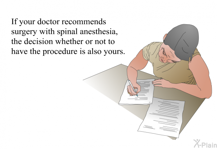 If your doctor recommends surgery with spinal anesthesia, the decision whether or not to have the procedure is also yours.