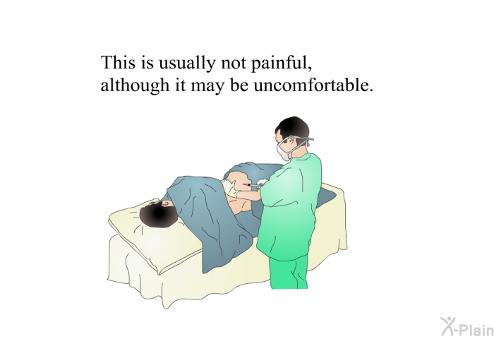 This is usually not painful, although it may be uncomfortable.