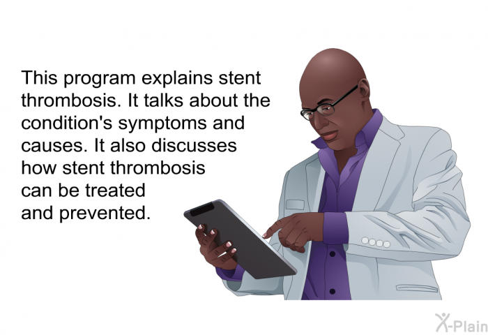 This health information explains stent thrombosis. It talks about the condition's symptoms and causes. It also discusses how stent thrombosis can be treated and prevented.