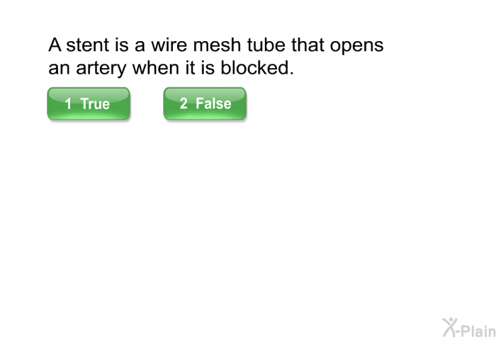 A stent is a wire mesh tube that opens an artery when it is blocked.