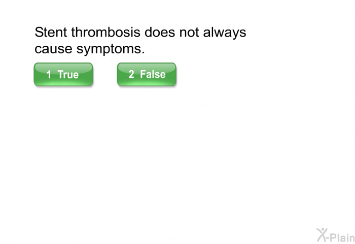 Stent thrombosis does not always cause symptoms.