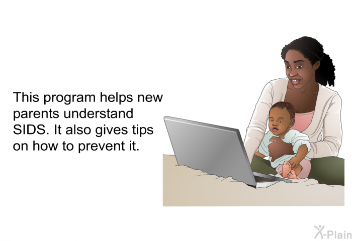 This health information helps new parents understand SIDS. It also gives tips on how to prevent it.