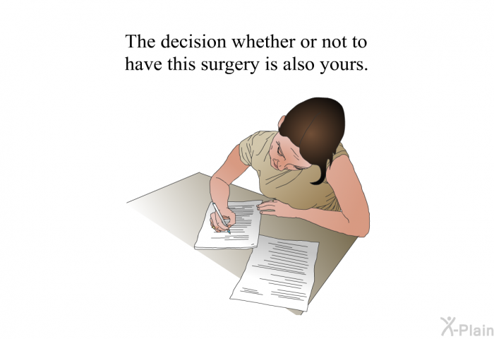 The decision whether or not to have this surgery is also yours.