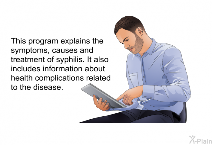 This health information explains the symptoms, causes and treatment of syphilis. It also includes information about health complications related to the disease.